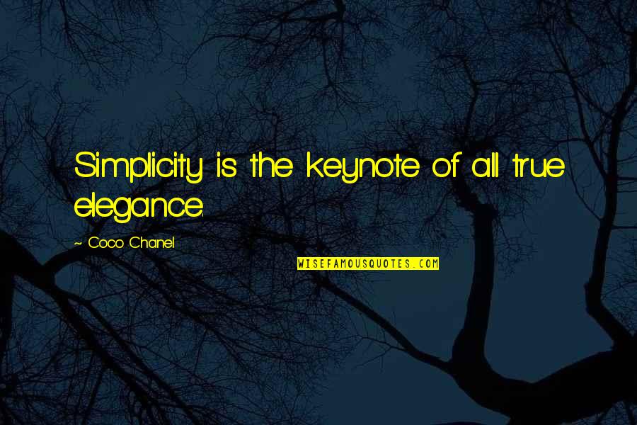 Coco Chanel Quotes By Coco Chanel: Simplicity is the keynote of all true elegance.