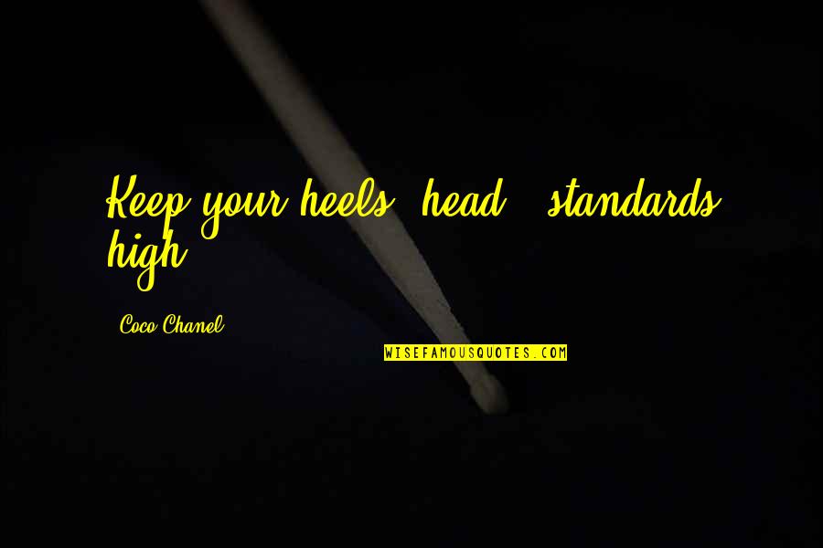 Coco Chanel Standards Quotes By Coco Chanel: Keep your heels, head & standards high!