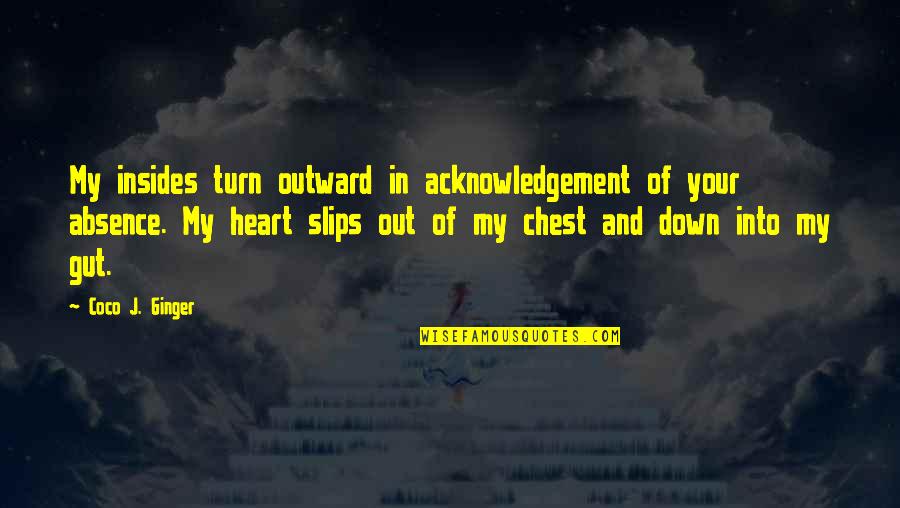 Coco Ginger Quotes By Coco J. Ginger: My insides turn outward in acknowledgement of your