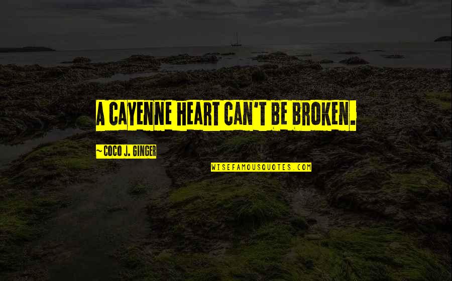 Coco Ginger Quotes By Coco J. Ginger: A cayenne heart can't be broken.