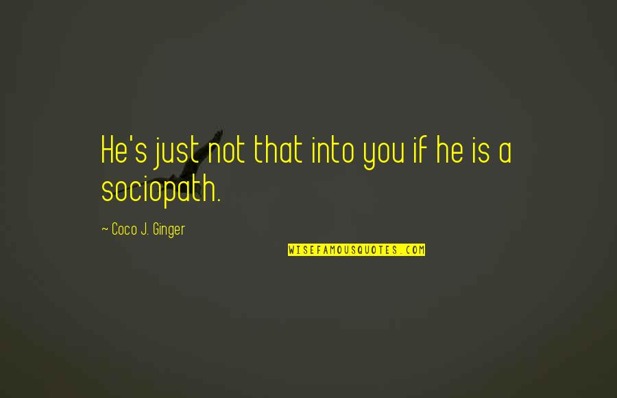 Coco Ginger Quotes By Coco J. Ginger: He's just not that into you if he