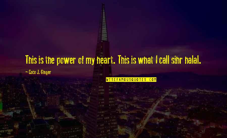 Coco Ginger Quotes By Coco J. Ginger: This is the power of my heart. This