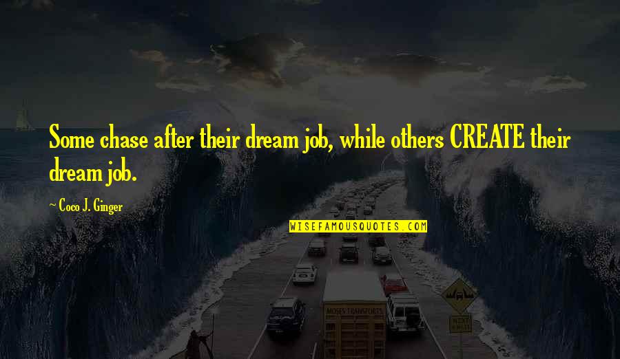 Coco Ginger Quotes By Coco J. Ginger: Some chase after their dream job, while others