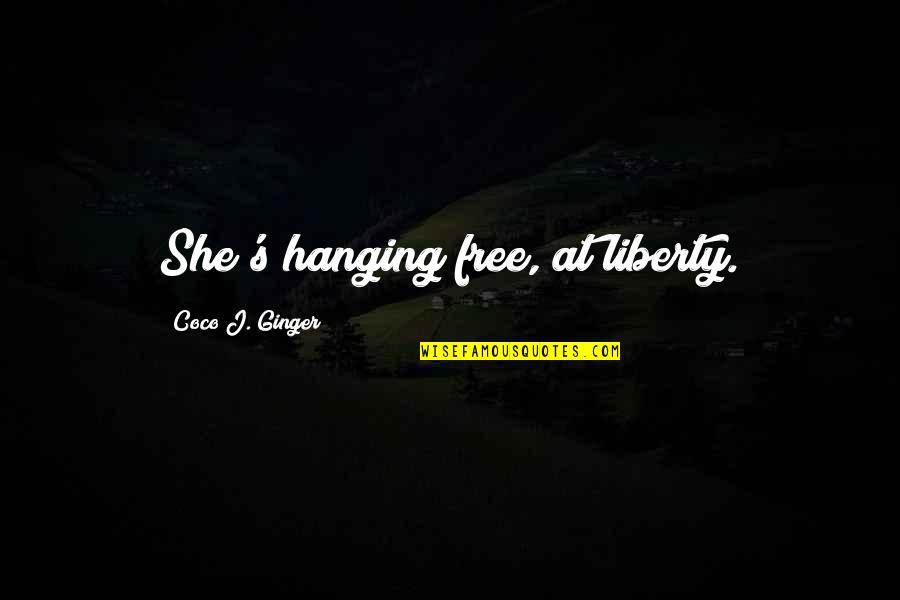 Coco Ginger Quotes By Coco J. Ginger: She's hanging free, at liberty.