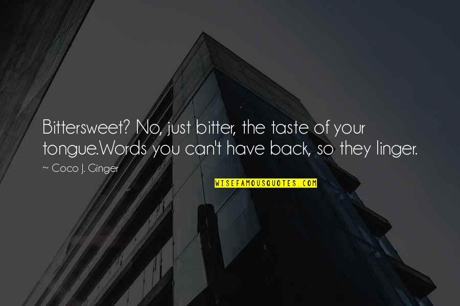 Coco J Ginger Love Quotes By Coco J. Ginger: Bittersweet? No, just bitter, the taste of your