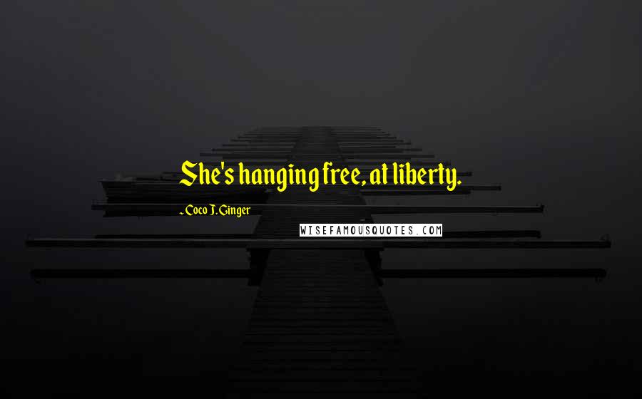 Coco J. Ginger quotes: She's hanging free, at liberty.