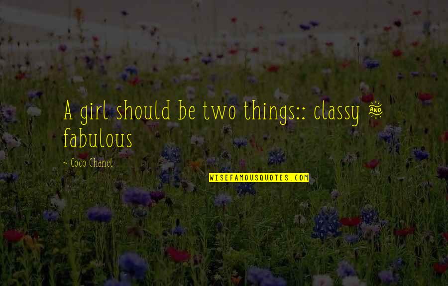 Coco Quotes Quotes By Coco Chanel: A girl should be two things:: classy &