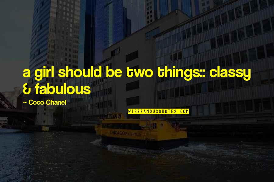 Coco Quotes Quotes By Coco Chanel: a girl should be two things:: classy &