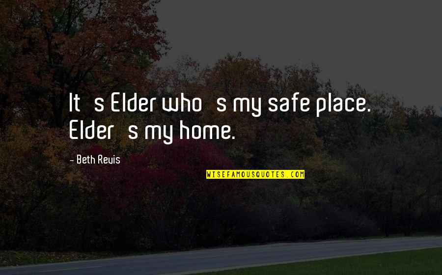 Cocoa Butter Kisses Quotes By Beth Revis: It's Elder who's my safe place. Elder's my
