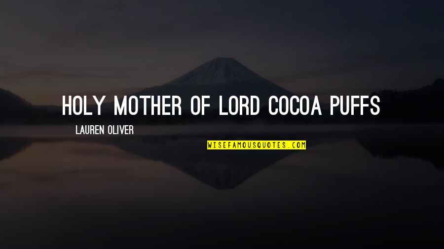 Cocoa Puffs Quotes By Lauren Oliver: Holy mother of Lord Cocoa Puffs