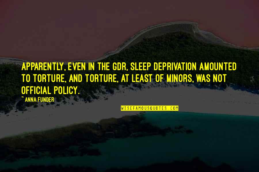 Cocolalla Quotes By Anna Funder: Apparently, even in the GDR, sleep deprivation amounted