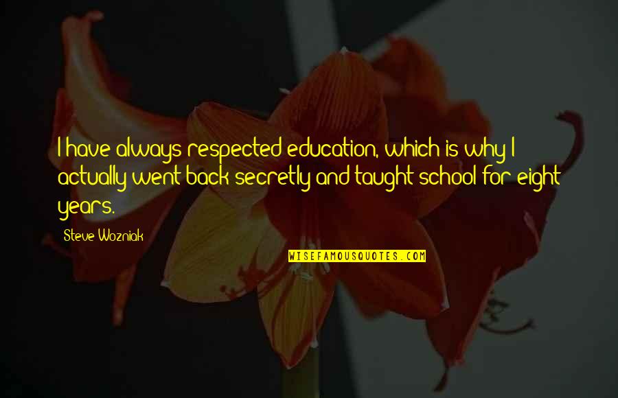 Cocolalla Quotes By Steve Wozniak: I have always respected education, which is why