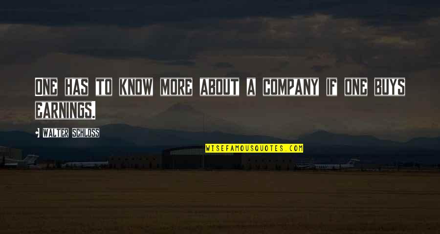 Cocolososays Quotes By Walter Schloss: One has to know more about a company Cocolososays Quotes By Walter Schloss: One has to know more about a company