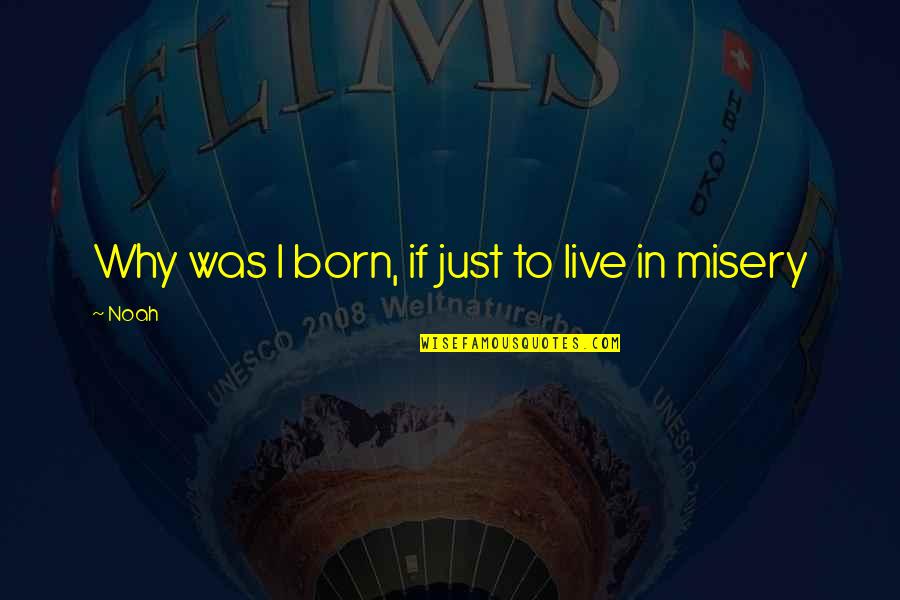 Cocomo Quotes By Noah: Why was I born, if just to live