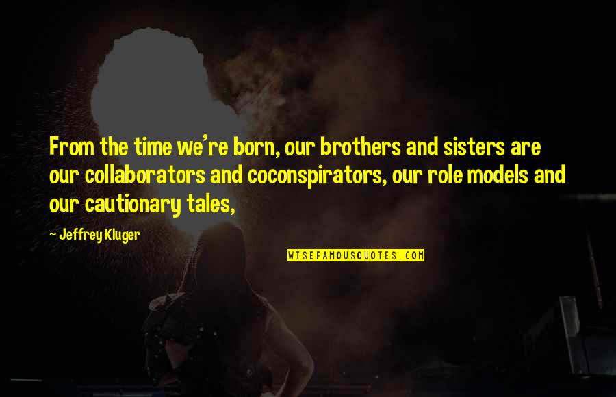 Coconspirators Quotes By Jeffrey Kluger: From the time we're born, our brothers and