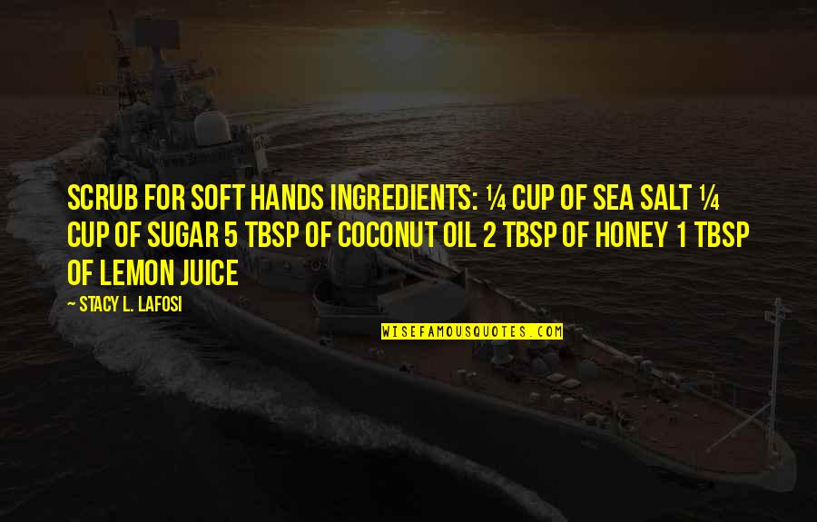 Coconut Juice Quotes By Stacy L. Lafosi: Scrub for Soft Hands Ingredients: &#188; cup of