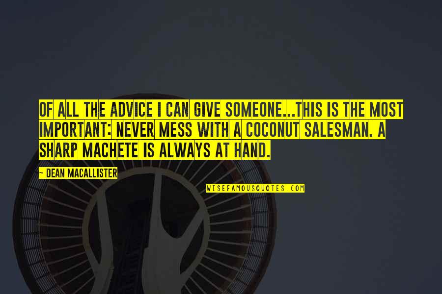 Coconut Quotes By Dean MacAllister: Of all the advice I can give someone...this
