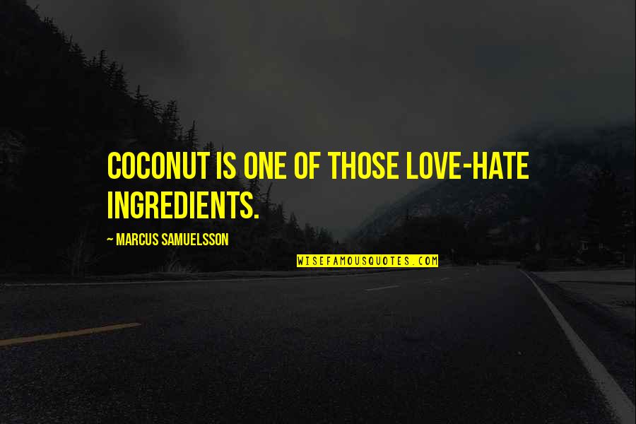 Coconut Quotes By Marcus Samuelsson: Coconut is one of those love-hate ingredients.