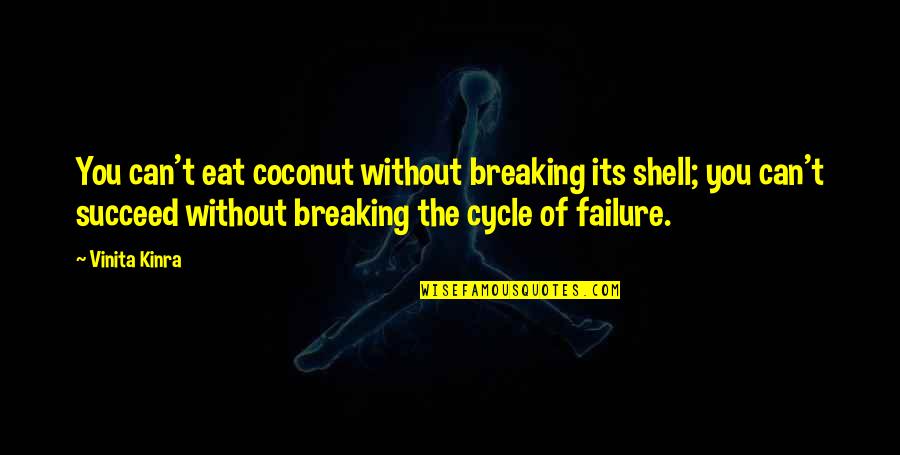 Coconut Quotes By Vinita Kinra: You can't eat coconut without breaking its shell;