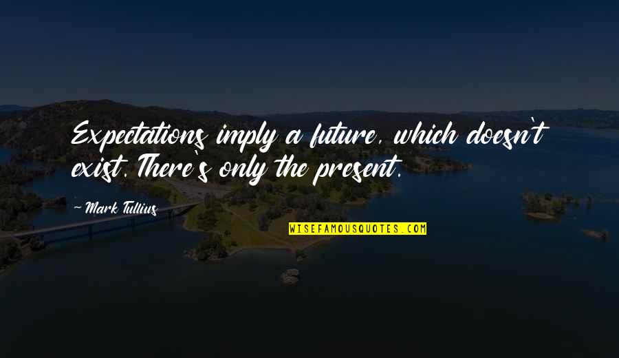 Coconut Tree Pic Quotes By Mark Tullius: Expectations imply a future, which doesn't exist. There's