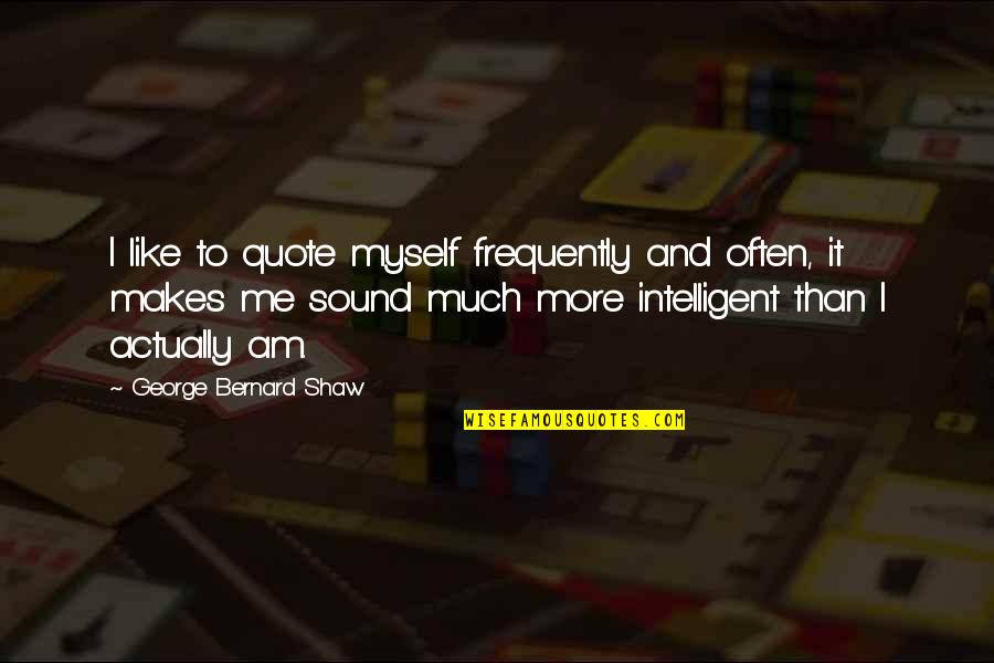 Cocoon Life Quotes By George Bernard Shaw: I like to quote myself frequently and often,