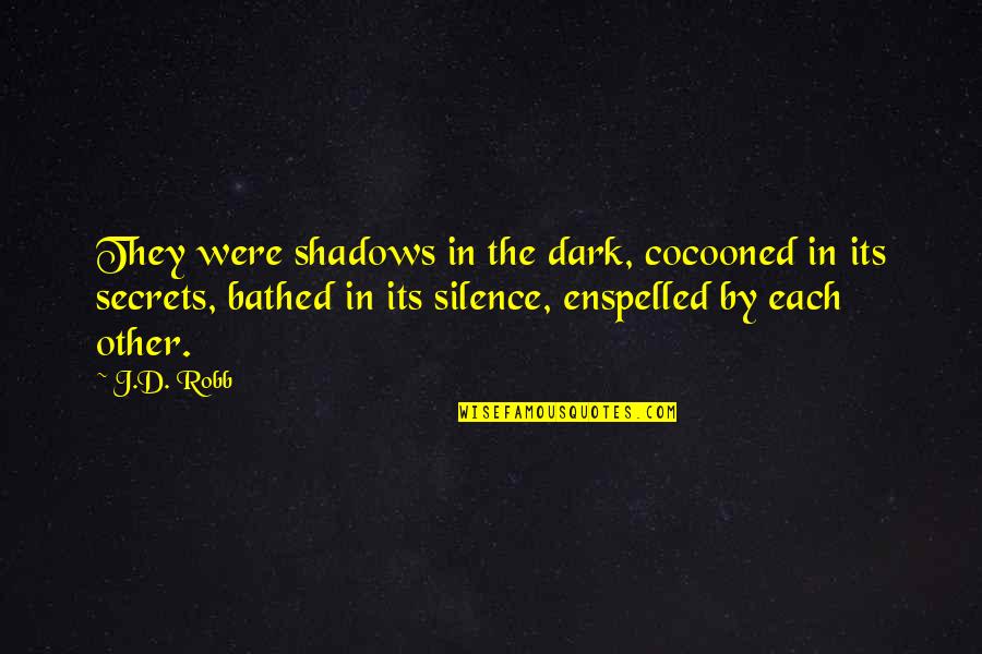 Cocooned Cow Quotes By J.D. Robb: They were shadows in the dark, cocooned in