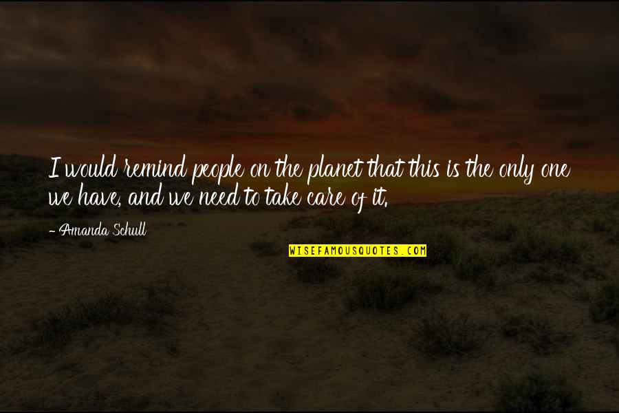 Cocooned Quotes By Amanda Schull: I would remind people on the planet that