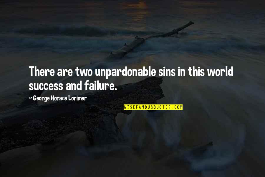 Cocoons And Butterflies Quotes By George Horace Lorimer: There are two unpardonable sins in this world