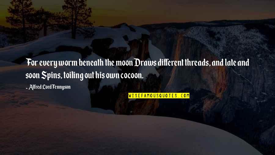 Cocoons Quotes By Alfred Lord Tennyson: For every worm beneath the moon Draws different