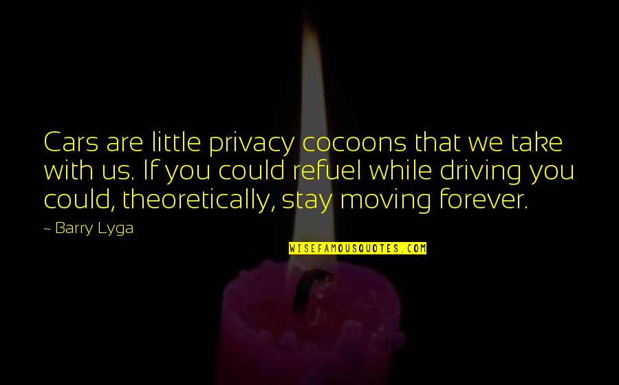 Cocoons Quotes By Barry Lyga: Cars are little privacy cocoons that we take