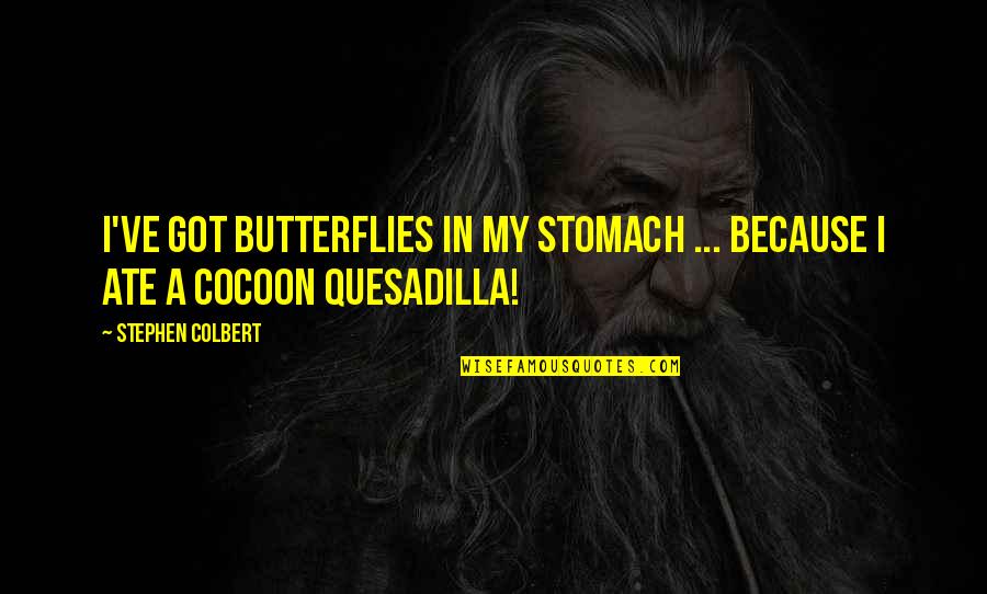 Cocoons Quotes By Stephen Colbert: I've got butterflies in my stomach ... because