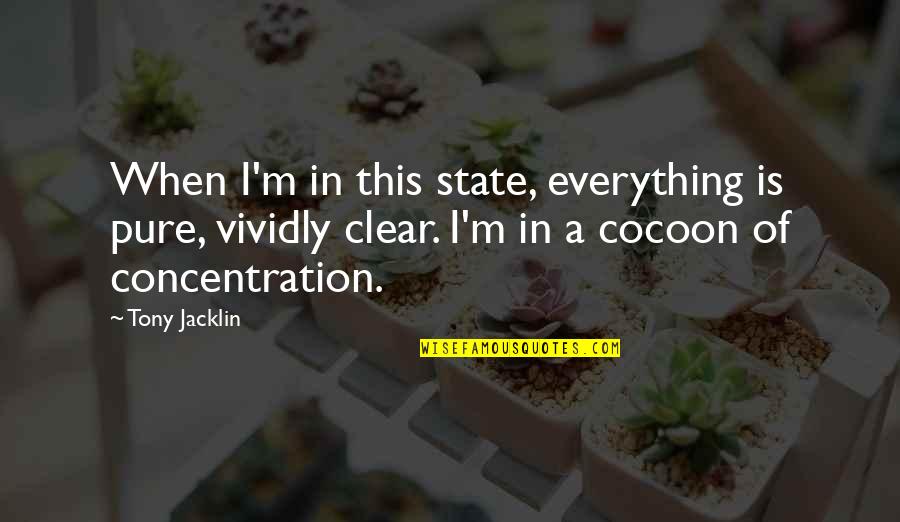 Cocoons Quotes By Tony Jacklin: When I'm in this state, everything is pure,