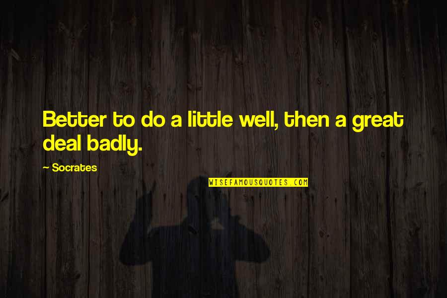 Cocotte Minute Quotes By Socrates: Better to do a little well, then a