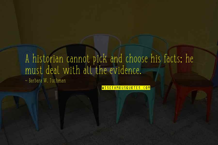 Cocottes Le Quotes By Barbara W. Tuchman: A historian cannot pick and choose his facts; Cocottes Le Quotes By Barbara W. Tuchman: A historian cannot pick and choose his facts;