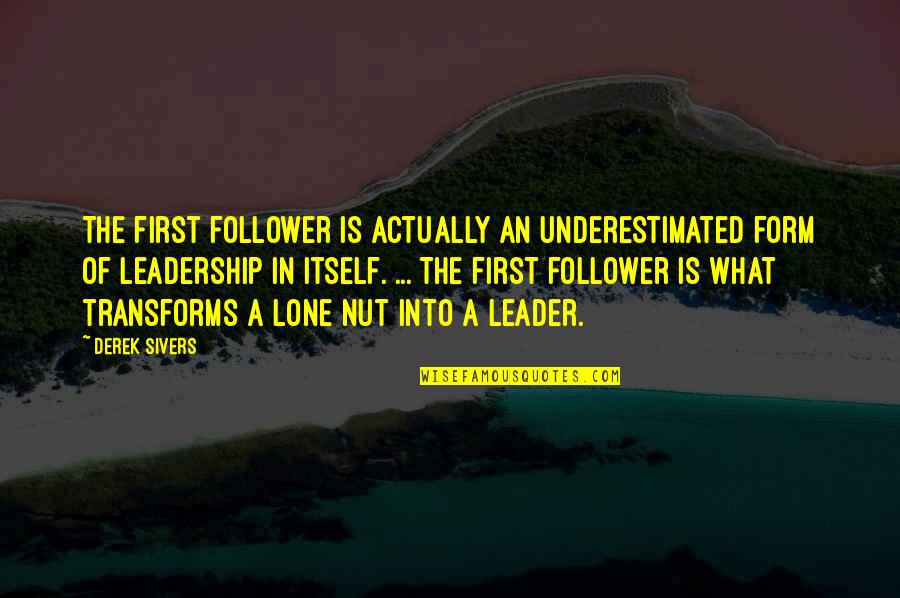 Cocottes Quotes By Derek Sivers: The first follower is actually an underestimated form