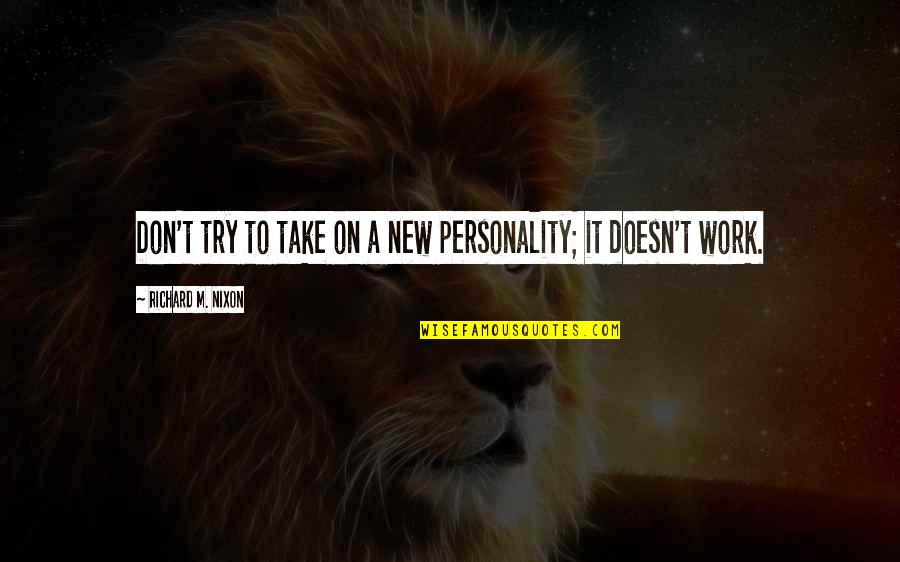 Cocoyam Farming Quotes By Richard M. Nixon: Don't try to take on a new personality; Cocoyam Farming Quotes By Richard M. Nixon: Don't try to take on a new personality;