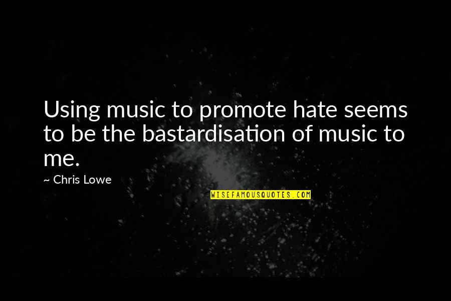 Cocoyam Flour Quotes By Chris Lowe: Using music to promote hate seems to be