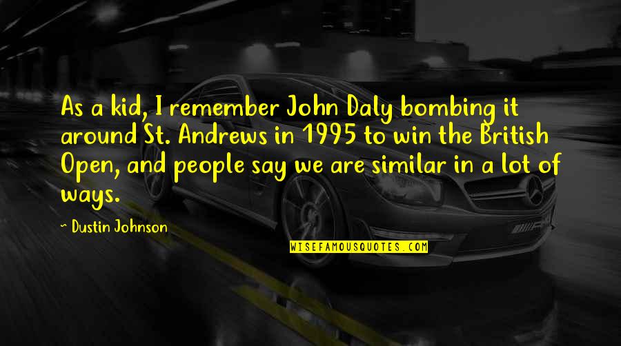 Cocoyam Flour Quotes By Dustin Johnson: As a kid, I remember John Daly bombing Cocoyam Flour Quotes By Dustin Johnson: As a kid, I remember John Daly bombing