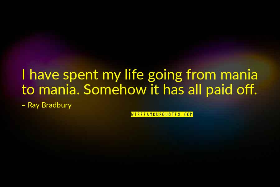 Cocozza Physical Therapy Quotes By Ray Bradbury: I have spent my life going from mania
