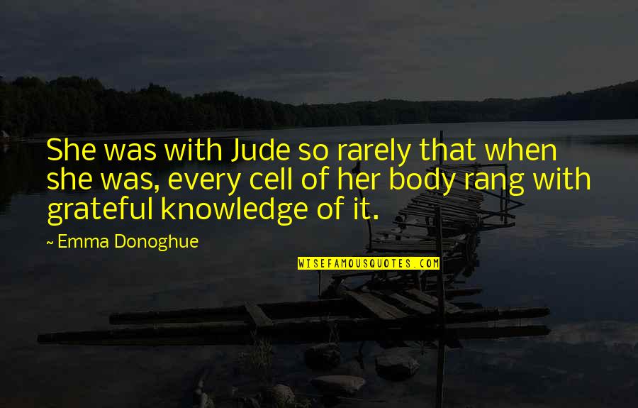 Cocqcigrues Quotes By Emma Donoghue: She was with Jude so rarely that when