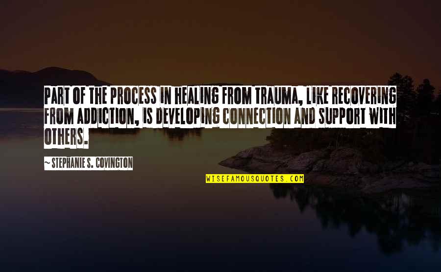 Cocqcigrues Quotes By Stephanie S. Covington: Part of the process in healing from trauma,