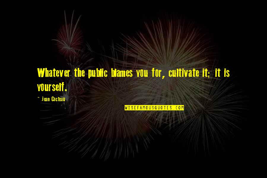 Cocteau Quotes By Jean Cocteau: Whatever the public blames you for, cultivate it;