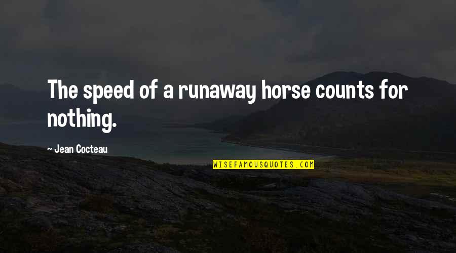 Cocteau Quotes By Jean Cocteau: The speed of a runaway horse counts for