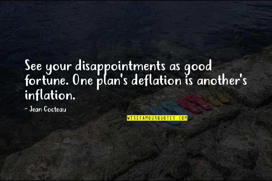 Cocteau Quotes By Jean Cocteau: See your disappointments as good fortune. One plan's
