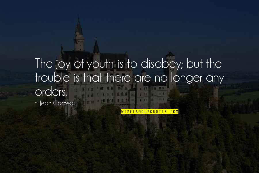 Cocteau Quotes By Jean Cocteau: The joy of youth is to disobey; but