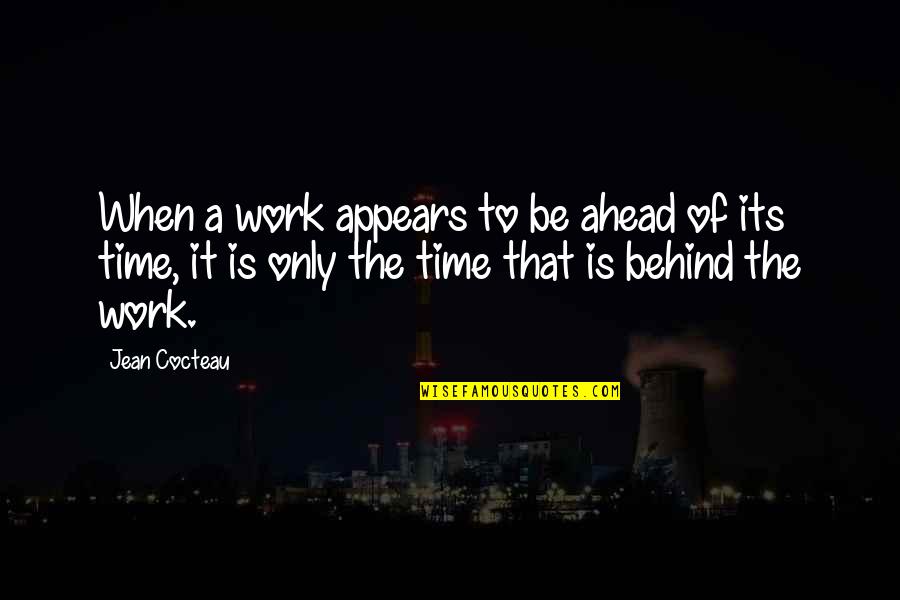 Cocteau's Quotes By Jean Cocteau: When a work appears to be ahead of