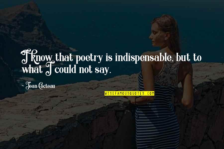 Cocteau's Quotes By Jean Cocteau: I know that poetry is indispensable, but to