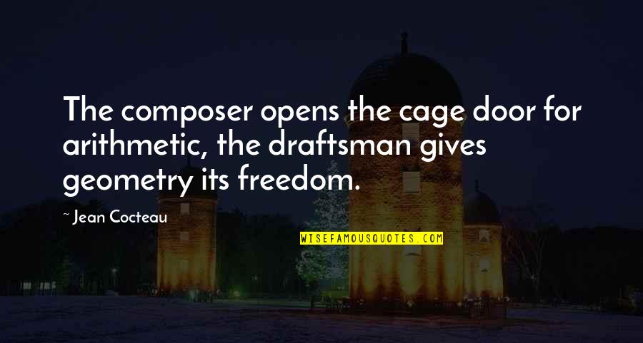 Cocteau's Quotes By Jean Cocteau: The composer opens the cage door for arithmetic,