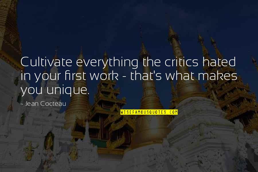Cocteau's Quotes By Jean Cocteau: Cultivate everything the critics hated in your first