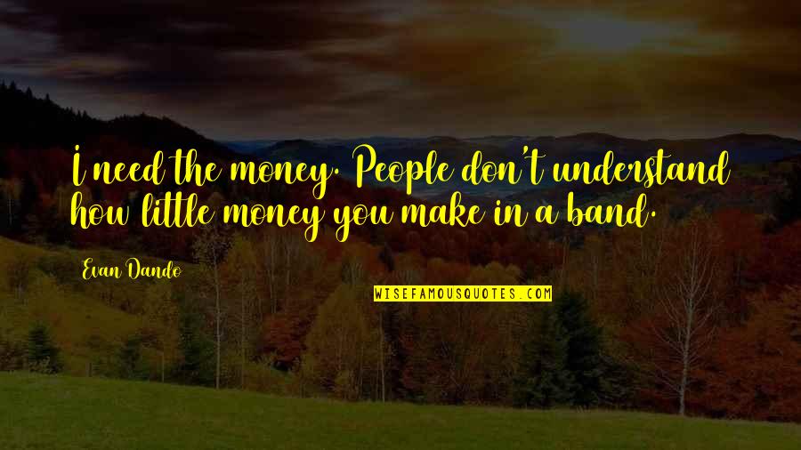 Cocus Wood Quotes By Evan Dando: I need the money. People don't understand how